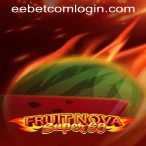 Exploring the Thrills of FruitNovaSuper60 on EEBET.COM